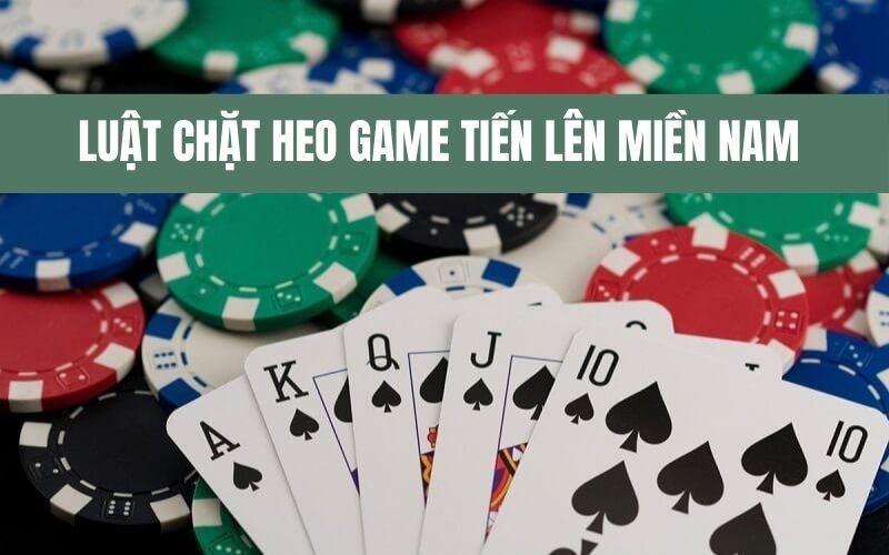 Luật chặt heo game Tiến lên miền Nam 